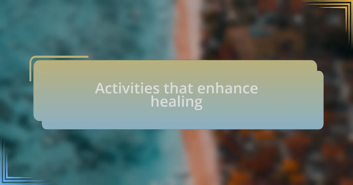 Activities that enhance healing