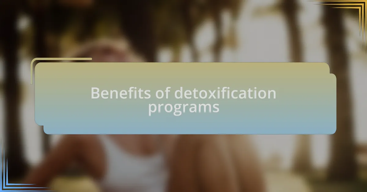 Benefits of detoxification programs