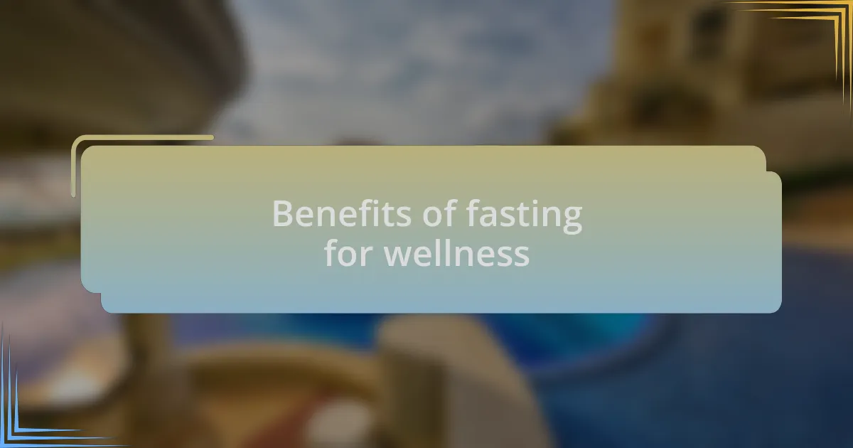 Benefits of fasting for wellness