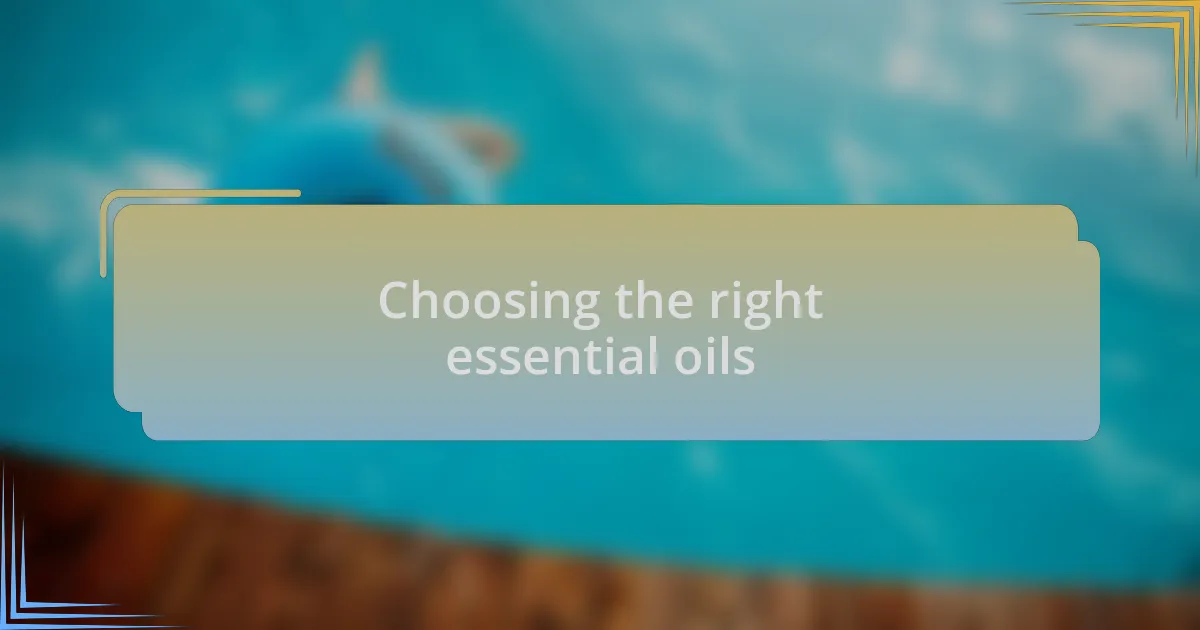 Choosing the right essential oils