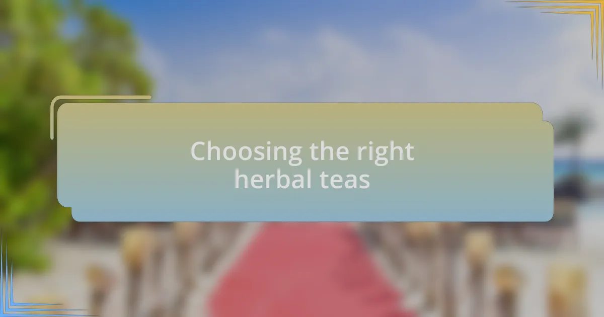 Choosing the right herbal teas