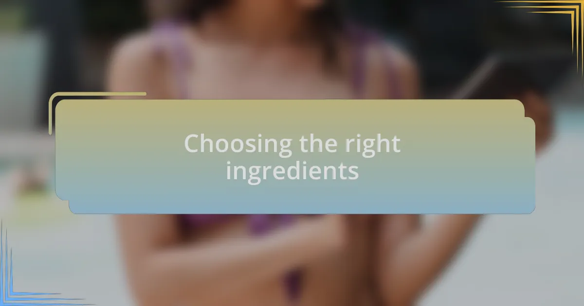 Choosing the right ingredients