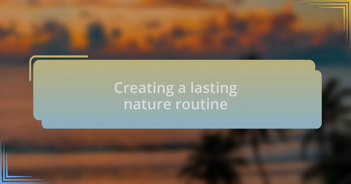 Creating a lasting nature routine