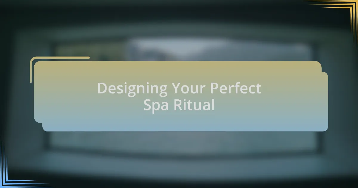 Designing Your Perfect Spa Ritual