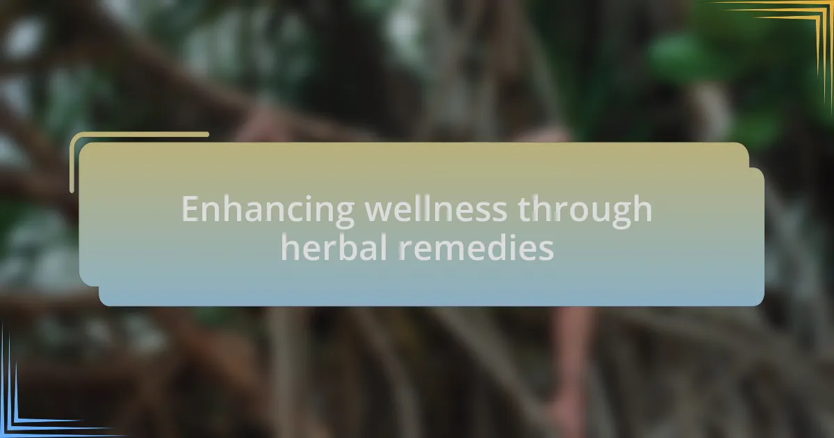 Enhancing wellness through herbal remedies