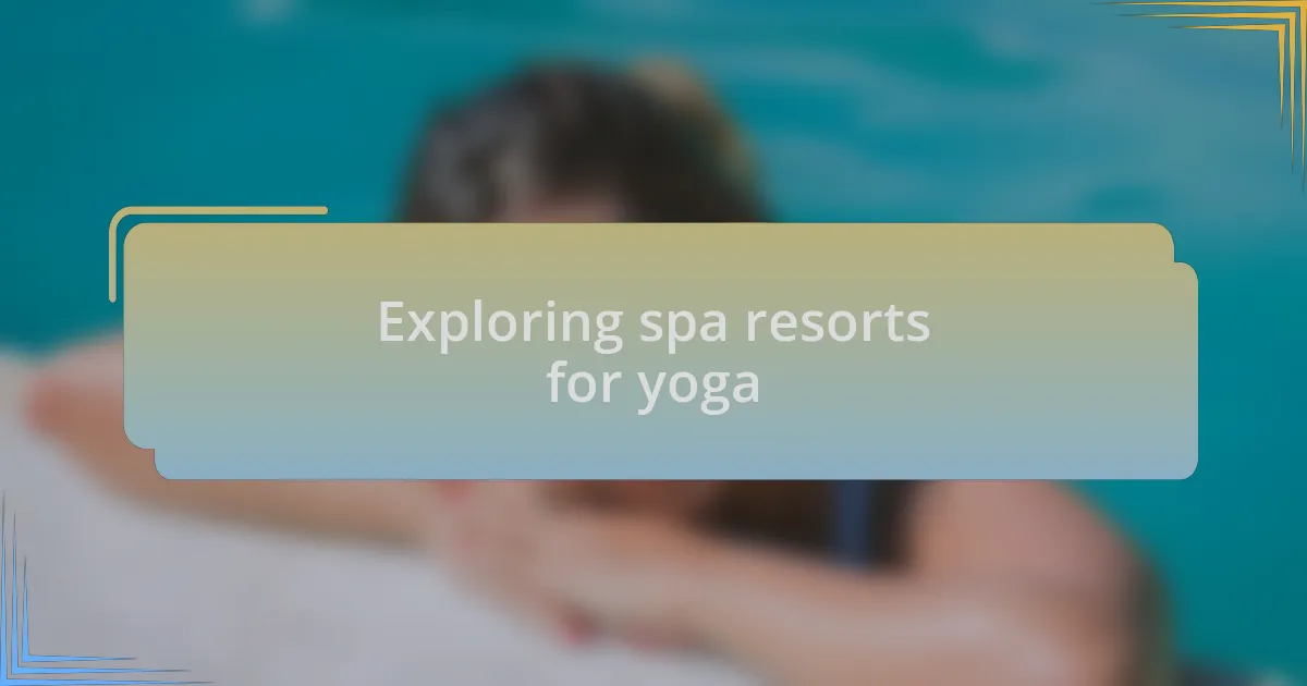 Exploring spa resorts for yoga