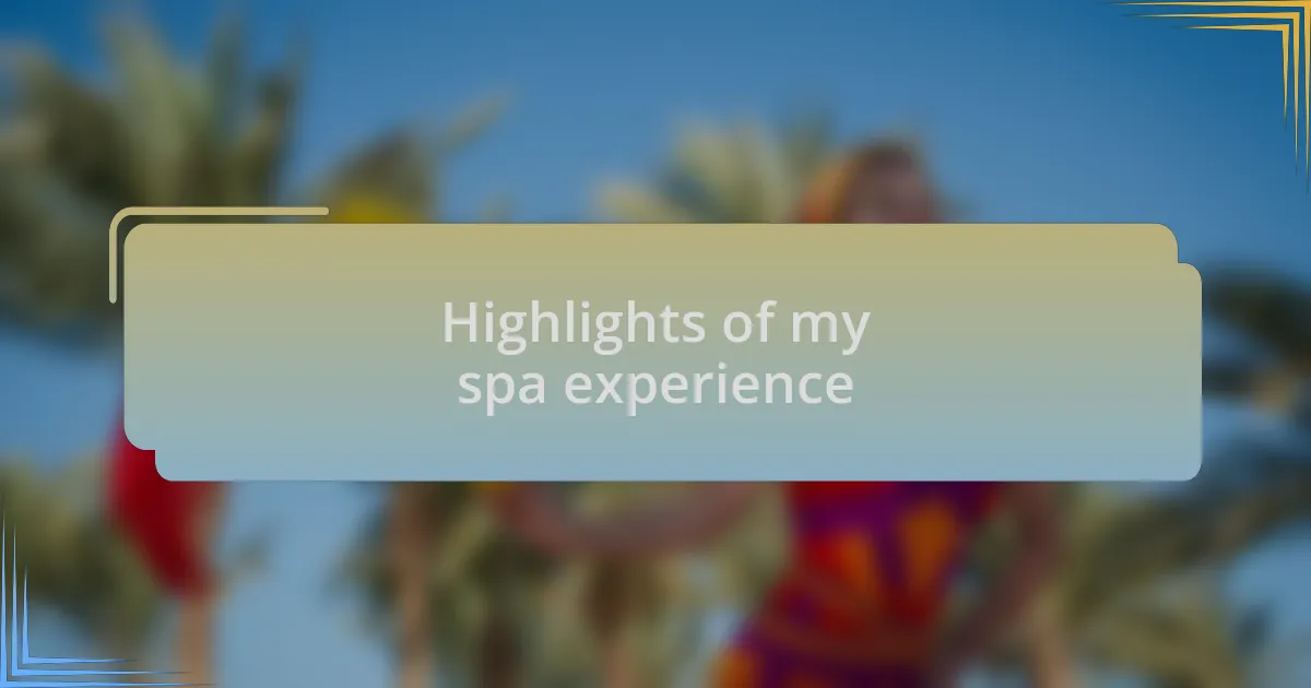 Highlights of my spa experience