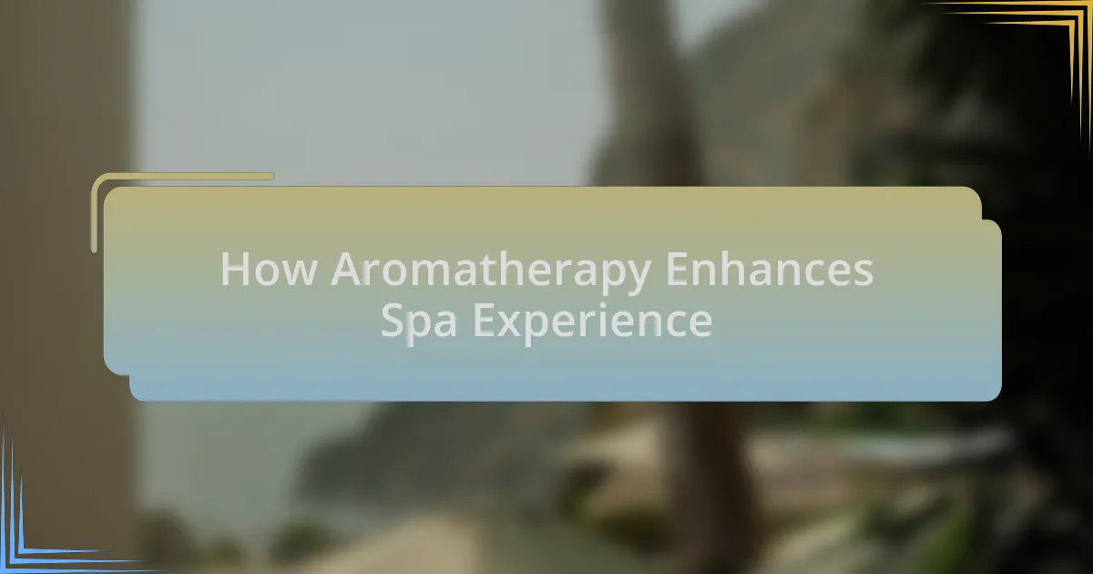 How Aromatherapy Enhances Spa Experience