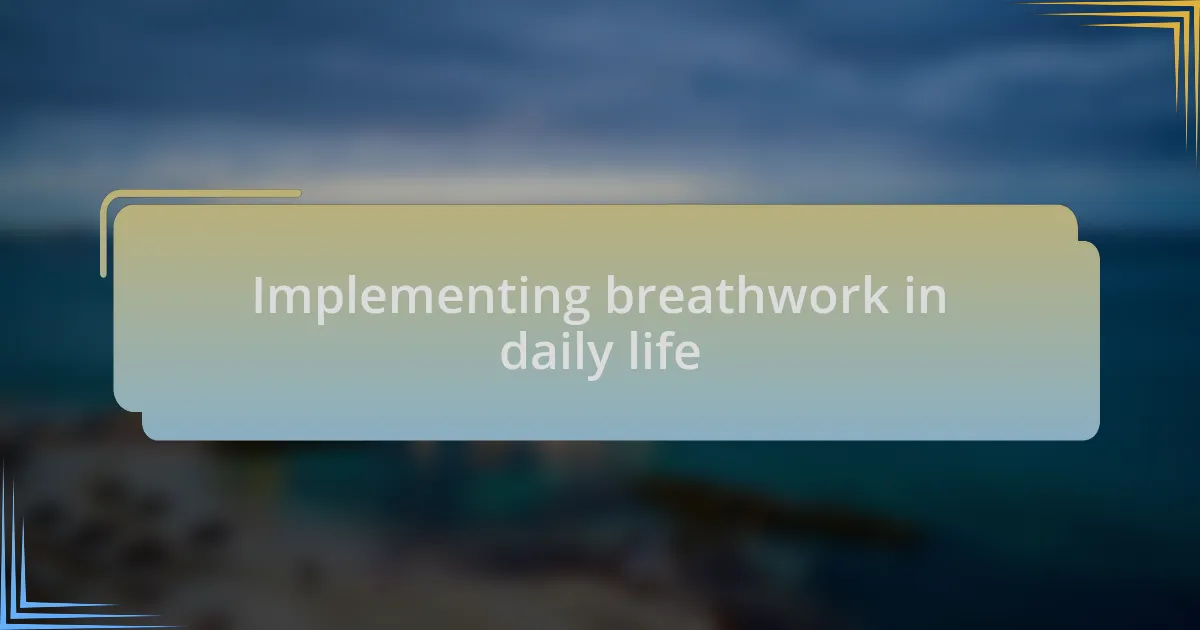 Implementing breathwork in daily life