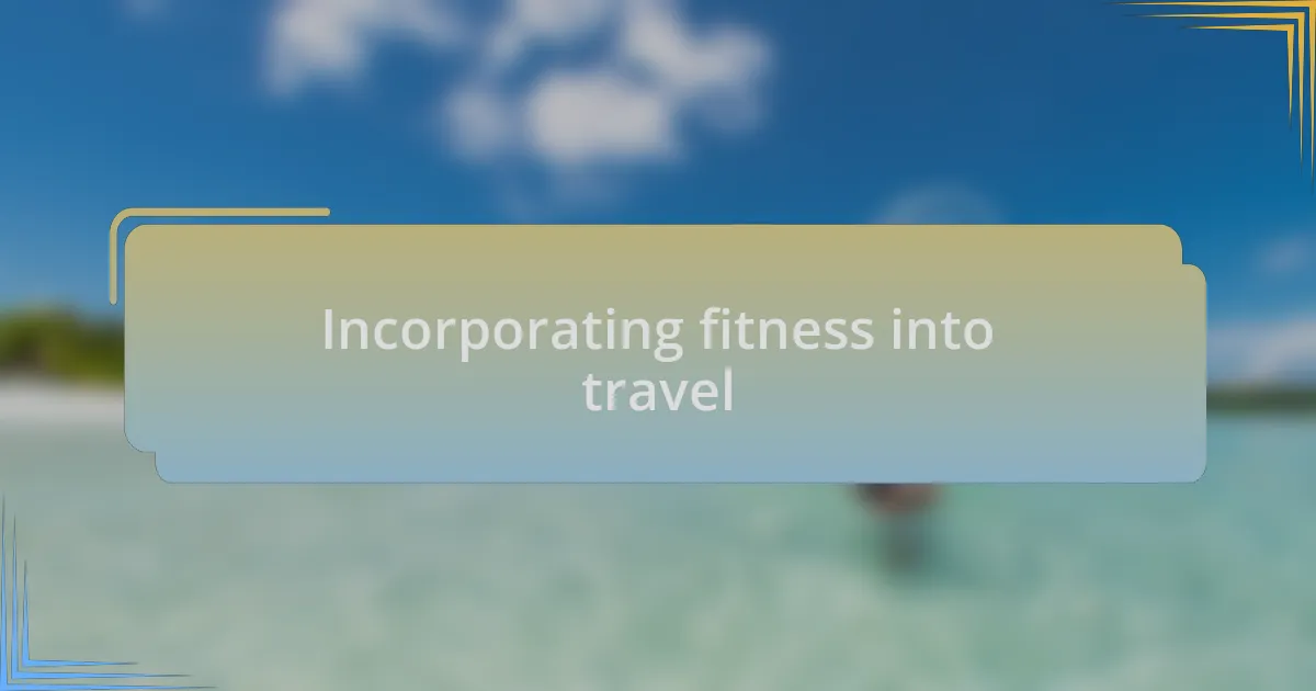 Incorporating fitness into travel