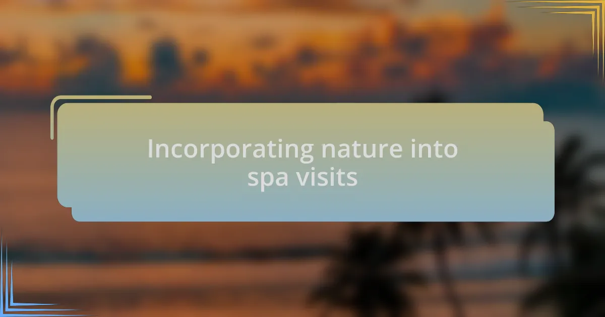 Incorporating nature into spa visits