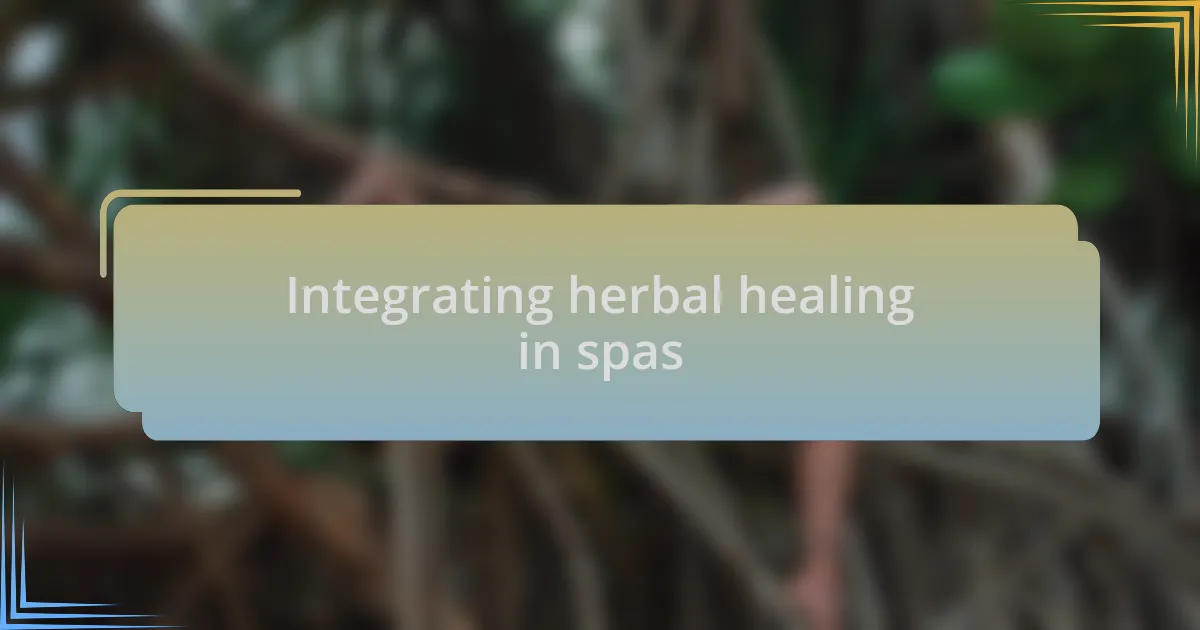 Integrating herbal healing in spas