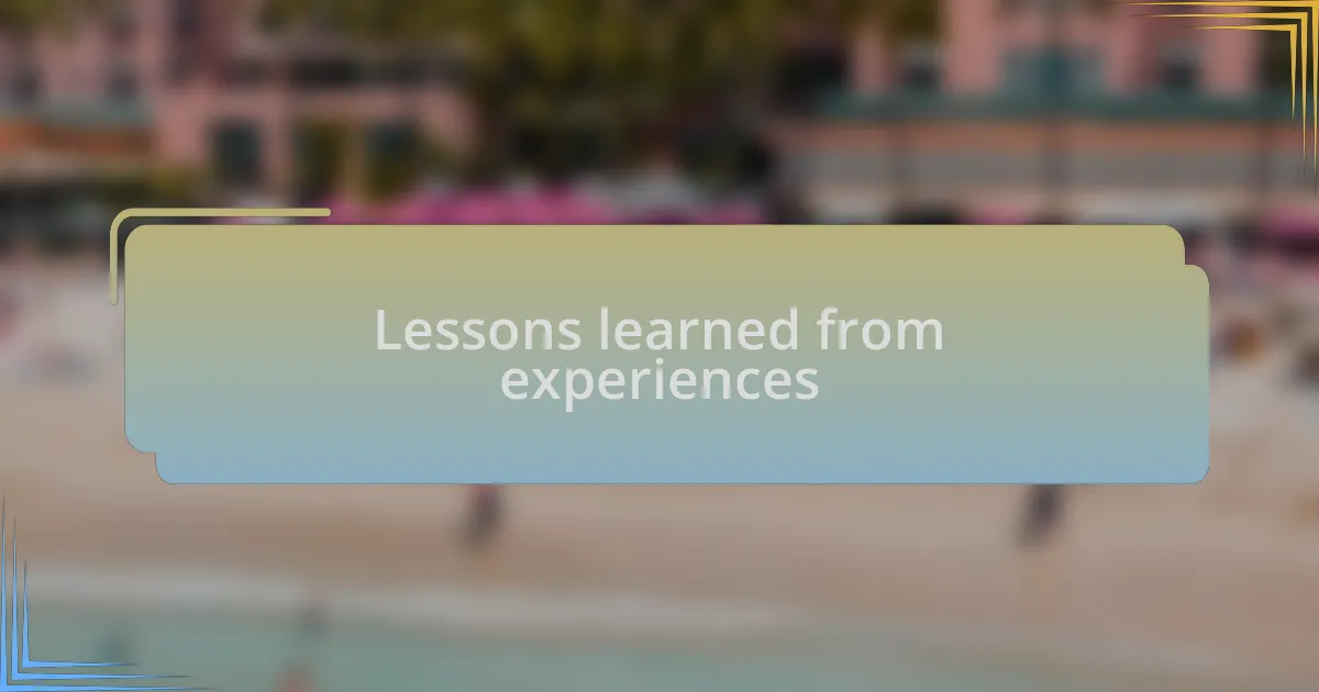 Lessons learned from experiences