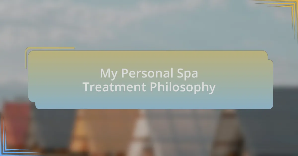 My Personal Spa Treatment Philosophy