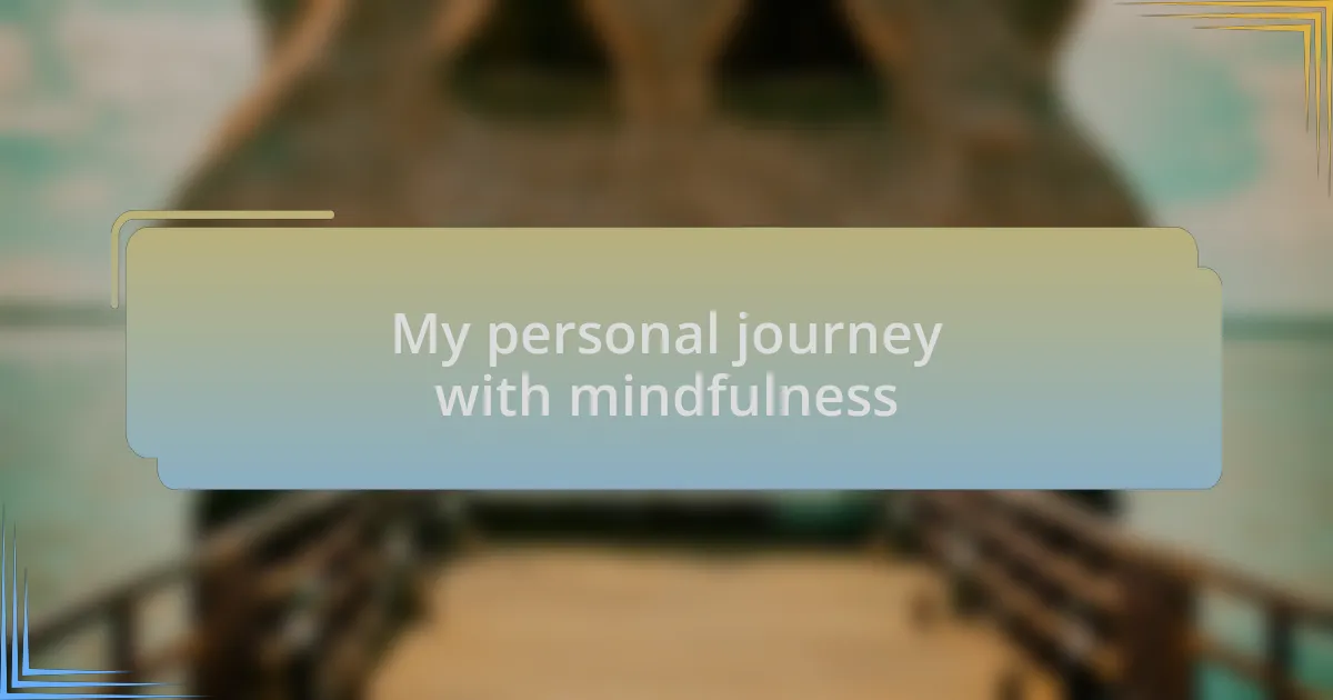 My personal journey with mindfulness