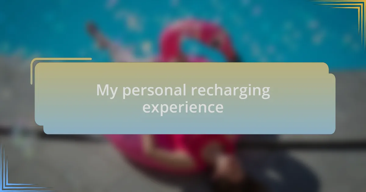 My personal recharging experience