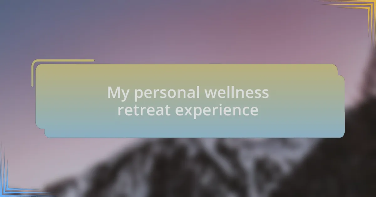 My personal wellness retreat experience