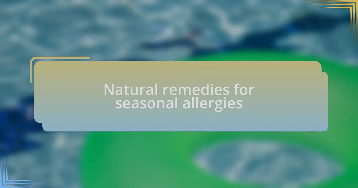 Natural remedies for seasonal allergies