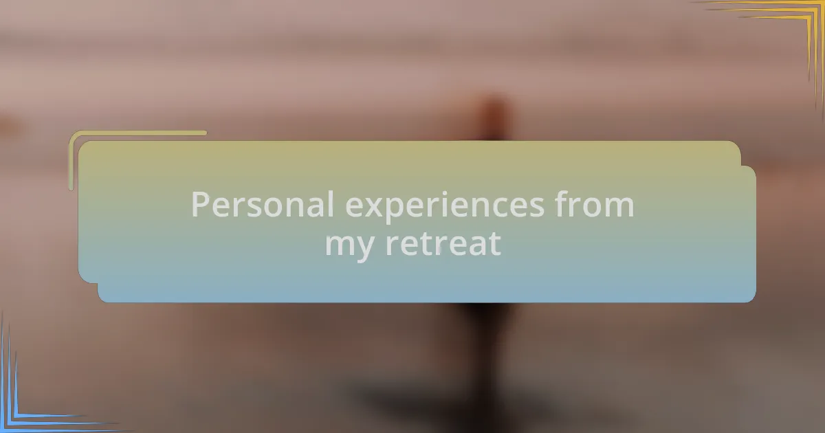Personal experiences from my retreat