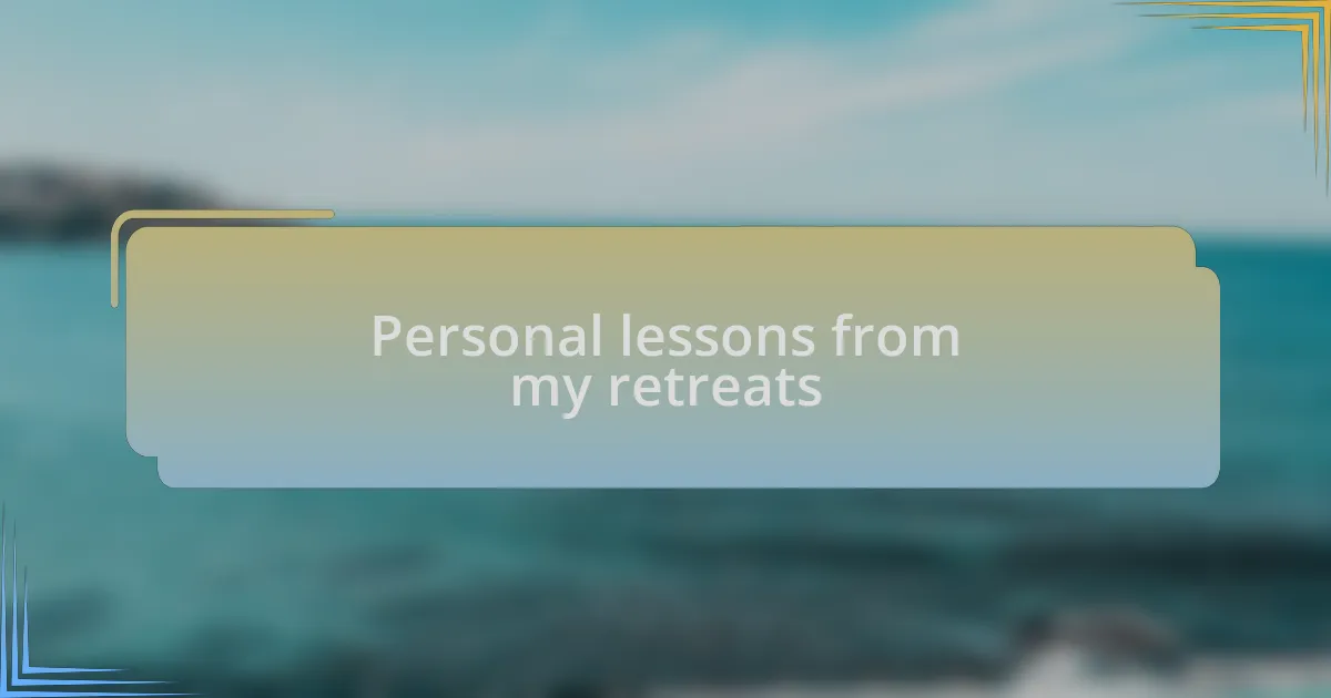 Personal lessons from my retreats