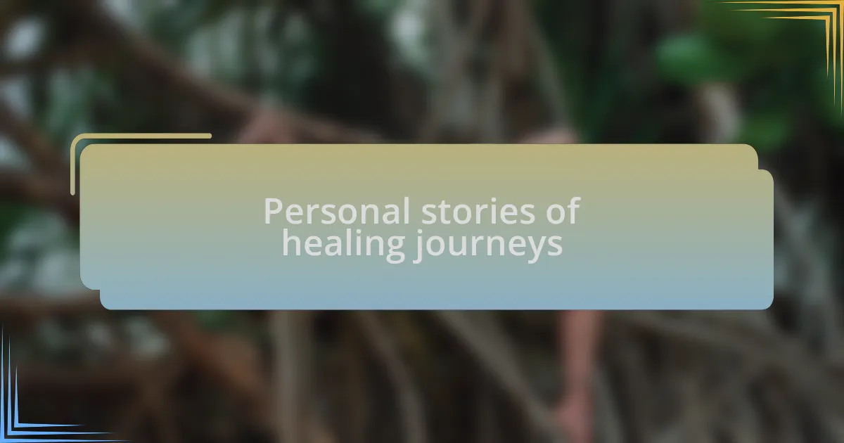 Personal stories of healing journeys