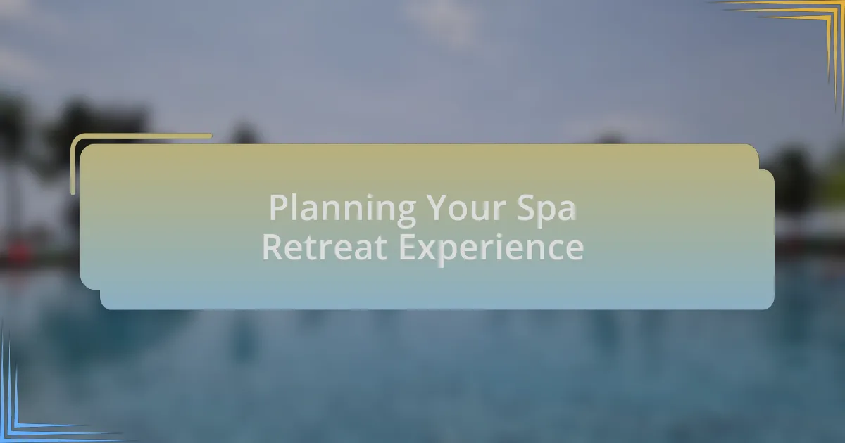 Planning Your Spa Retreat Experience