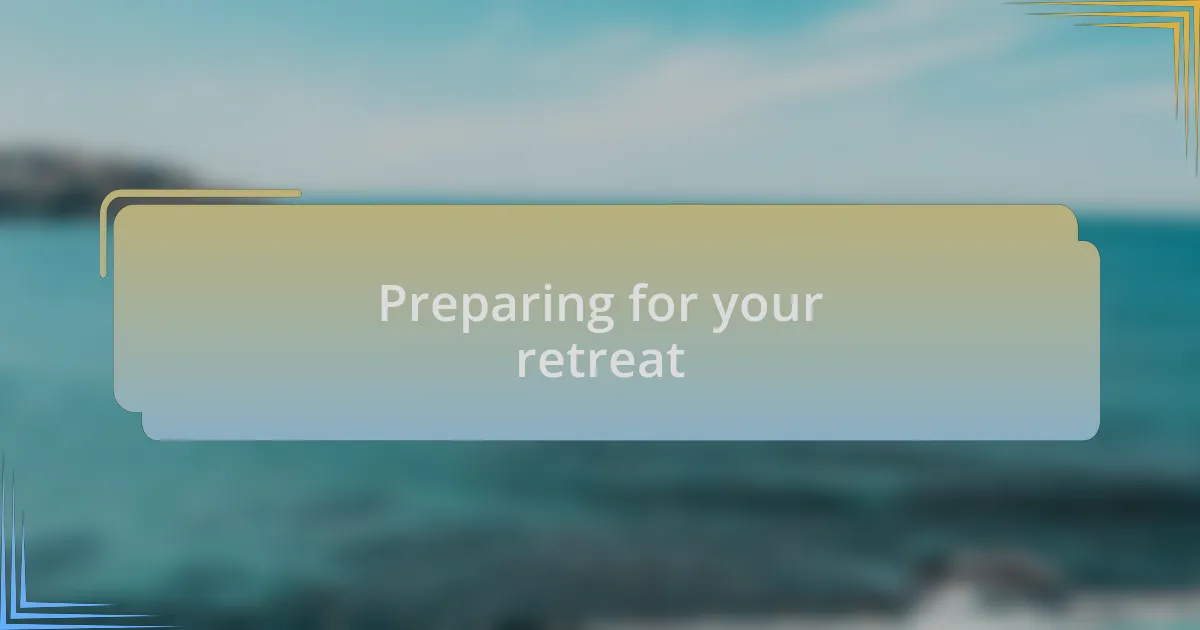 Preparing for your retreat