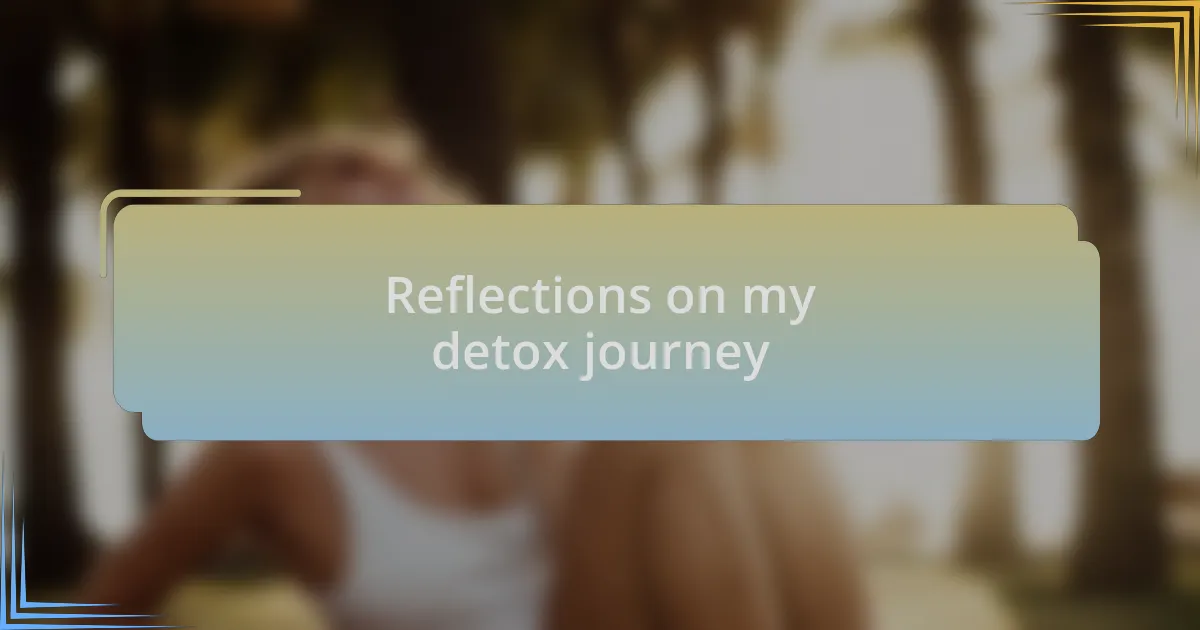 Reflections on my detox journey