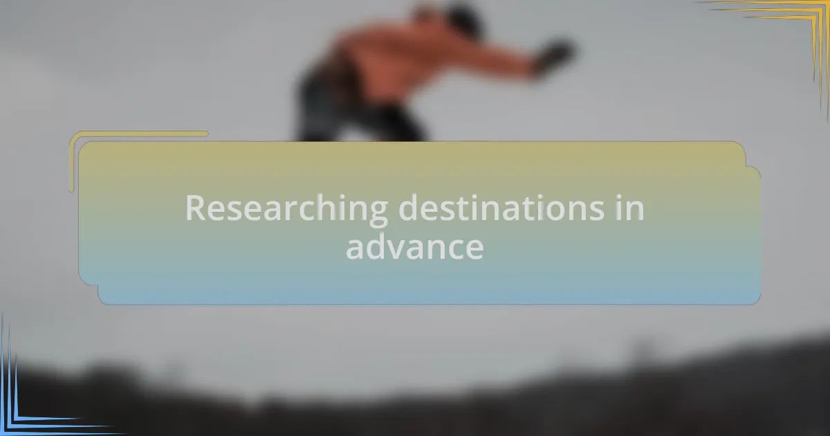 Researching destinations in advance