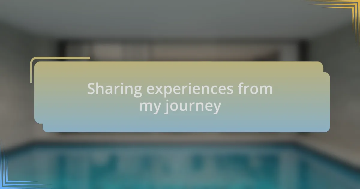 Sharing experiences from my journey