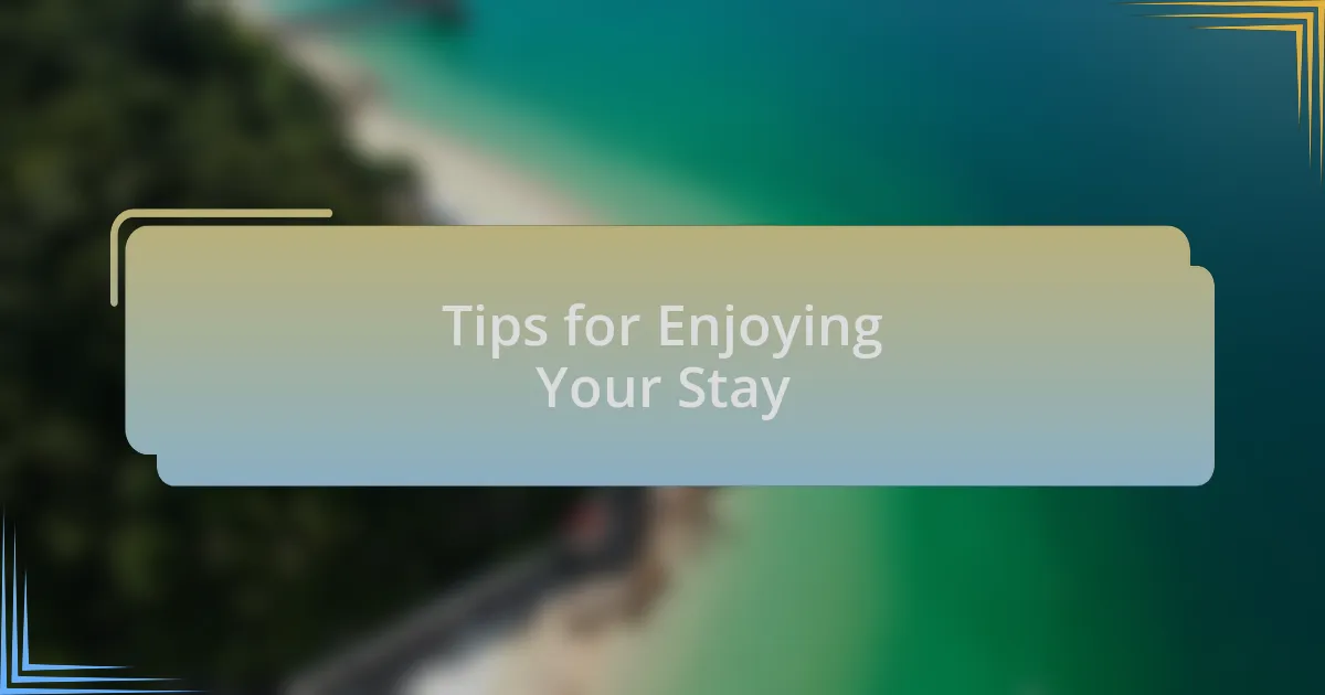 Tips for Enjoying Your Stay