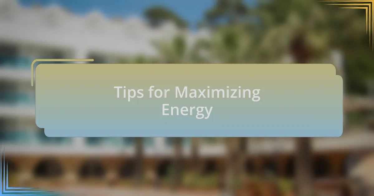 Tips for Maximizing Energy