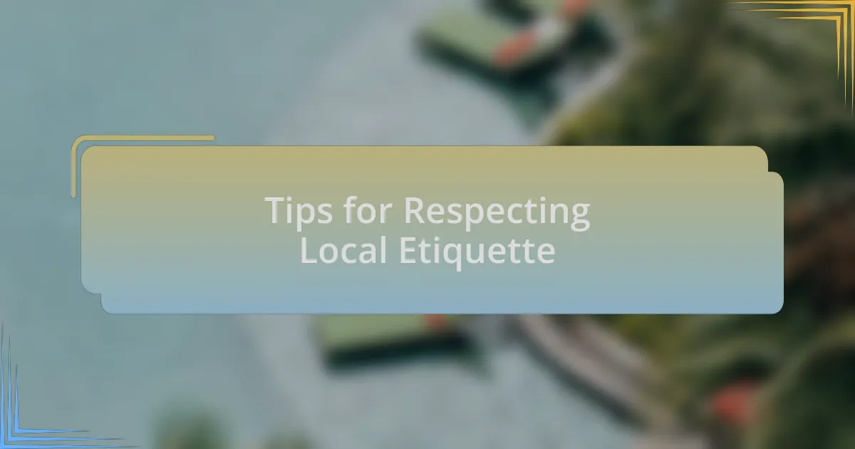 Tips for Respecting Local Etiquette