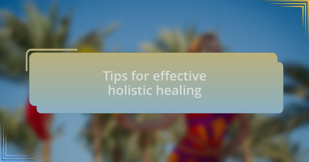 Tips for effective holistic healing