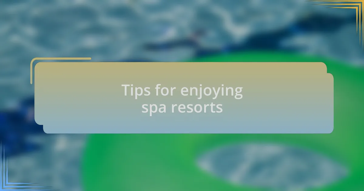 Tips for enjoying spa resorts