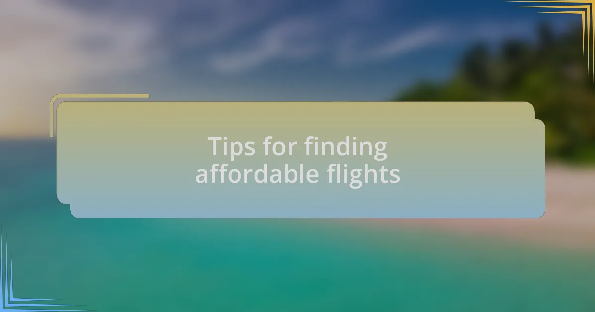 Tips for finding affordable flights