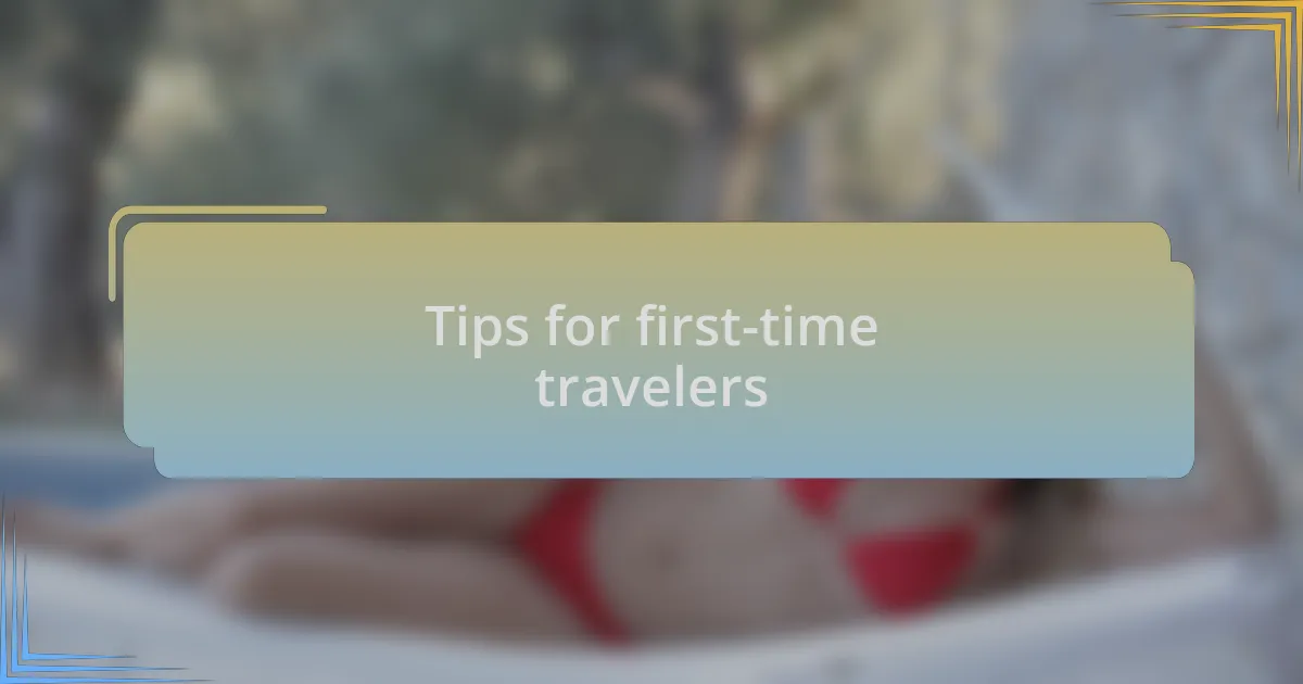 Tips for first-time travelers
