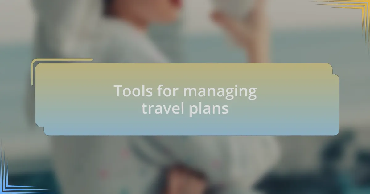 Tools for managing travel plans