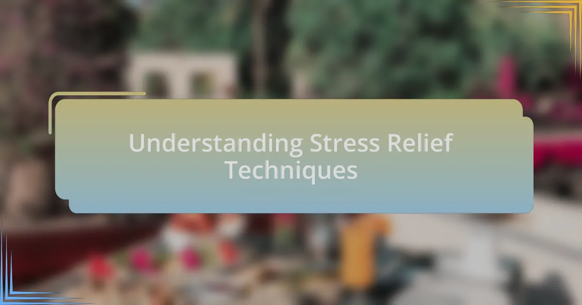 Understanding Stress Relief Techniques