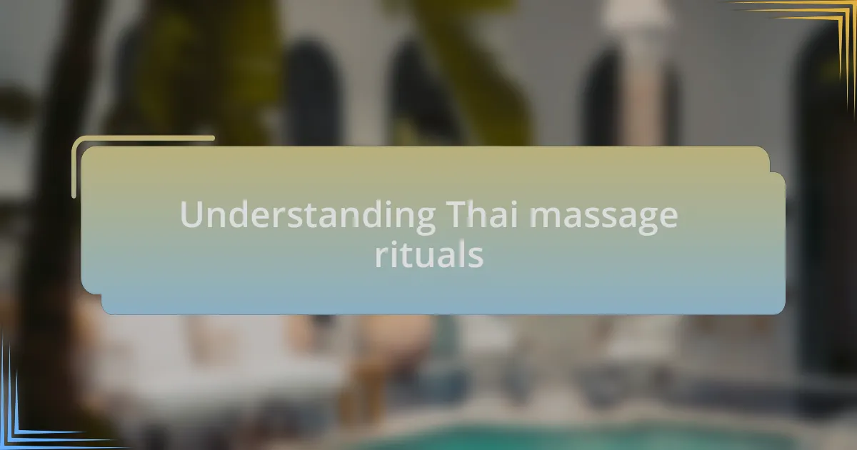 Understanding Thai massage rituals