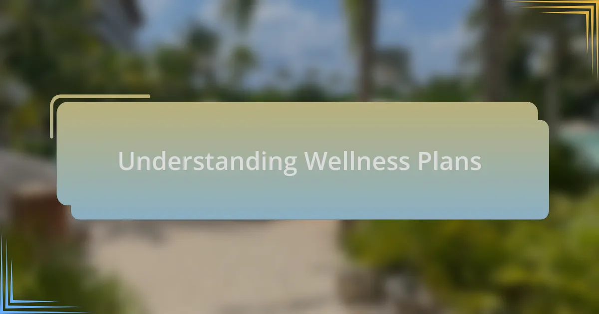 Understanding Wellness Plans