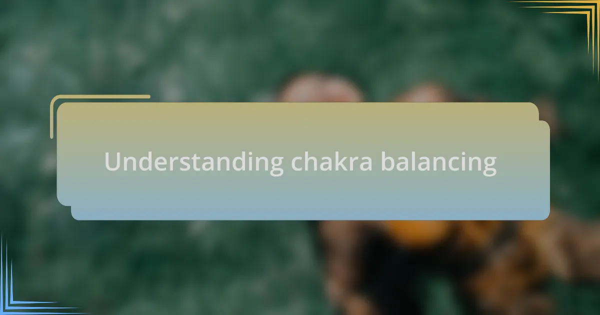 Understanding chakra balancing