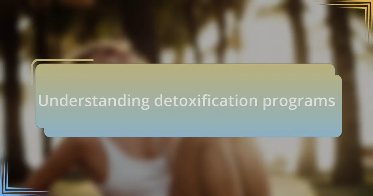 Understanding detoxification programs