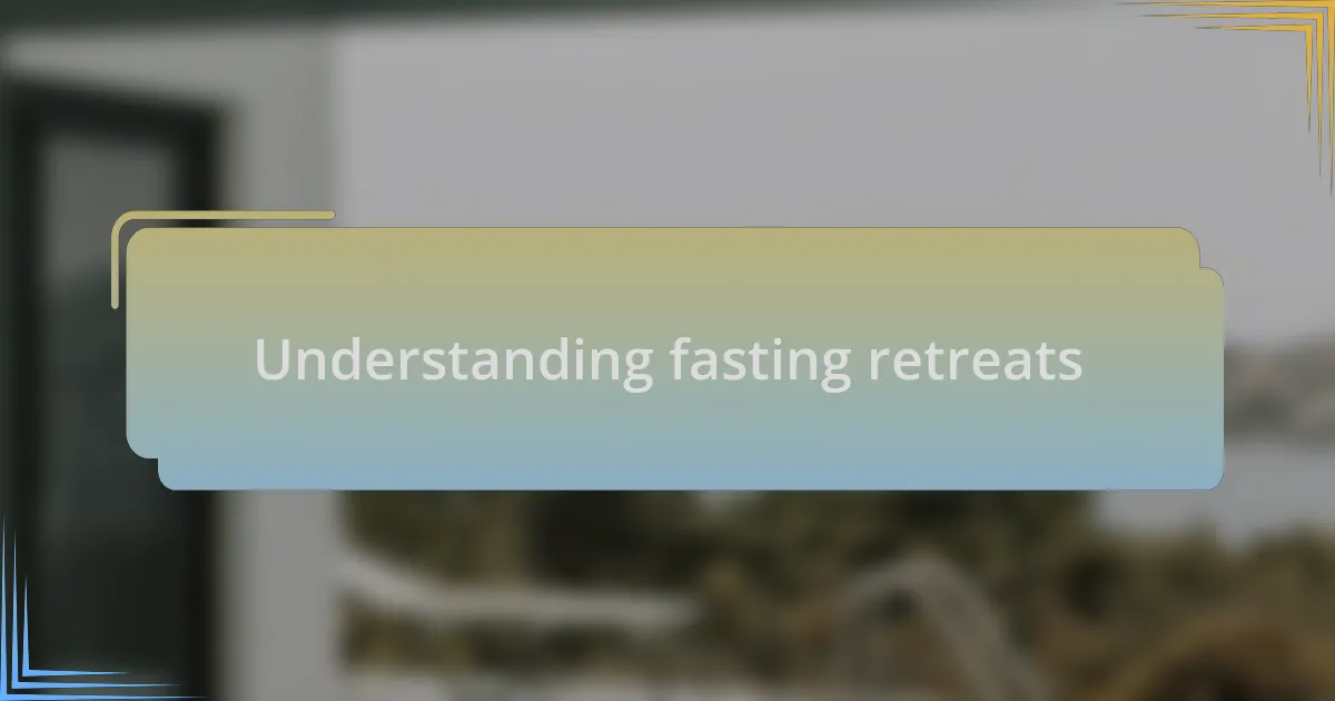 Understanding fasting retreats