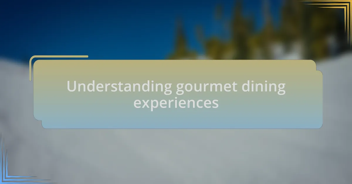 Understanding gourmet dining experiences