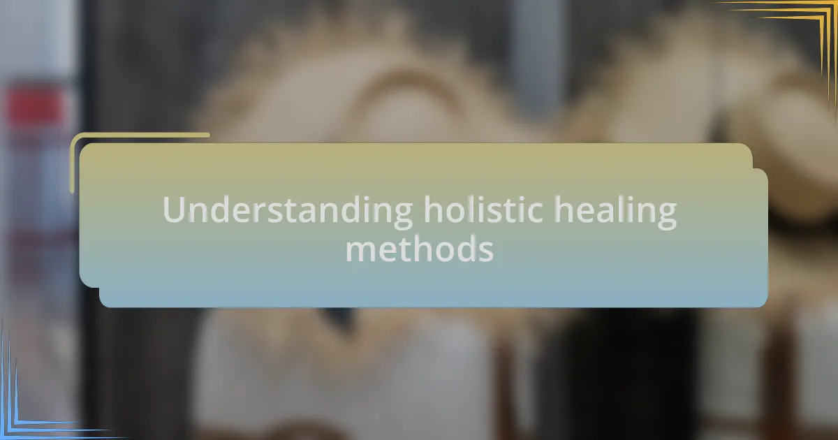 Understanding holistic healing methods