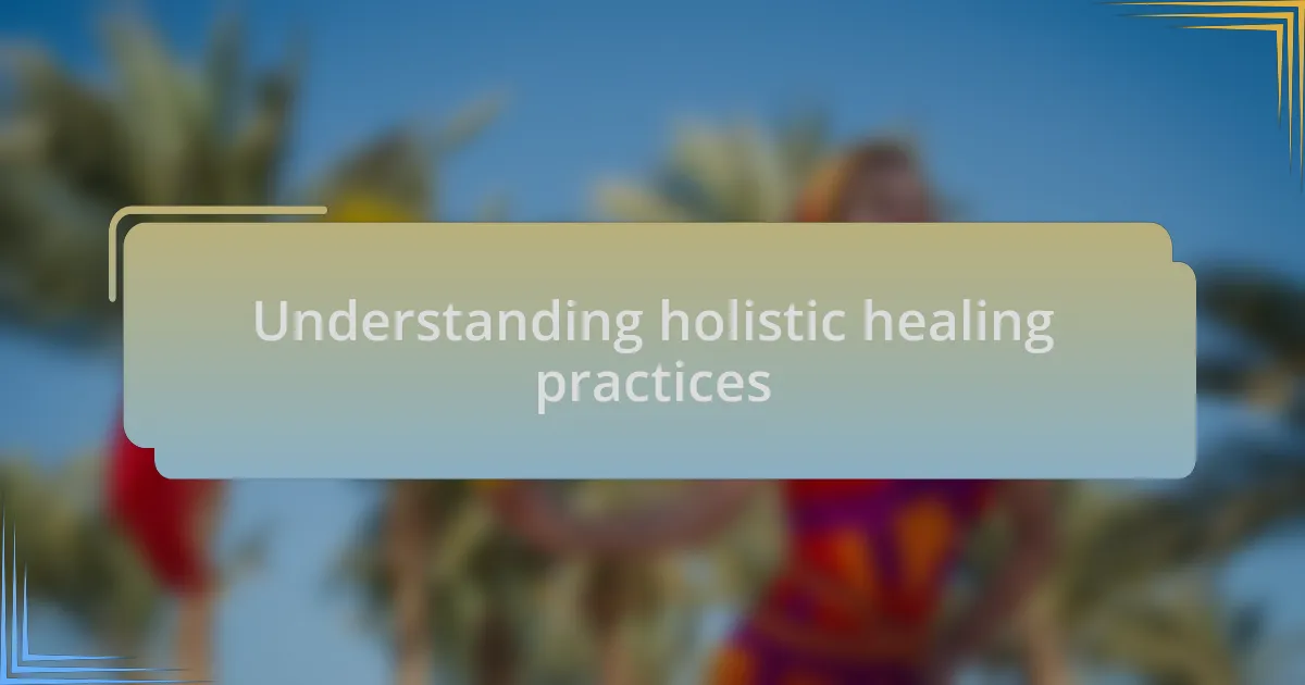 Understanding holistic healing practices