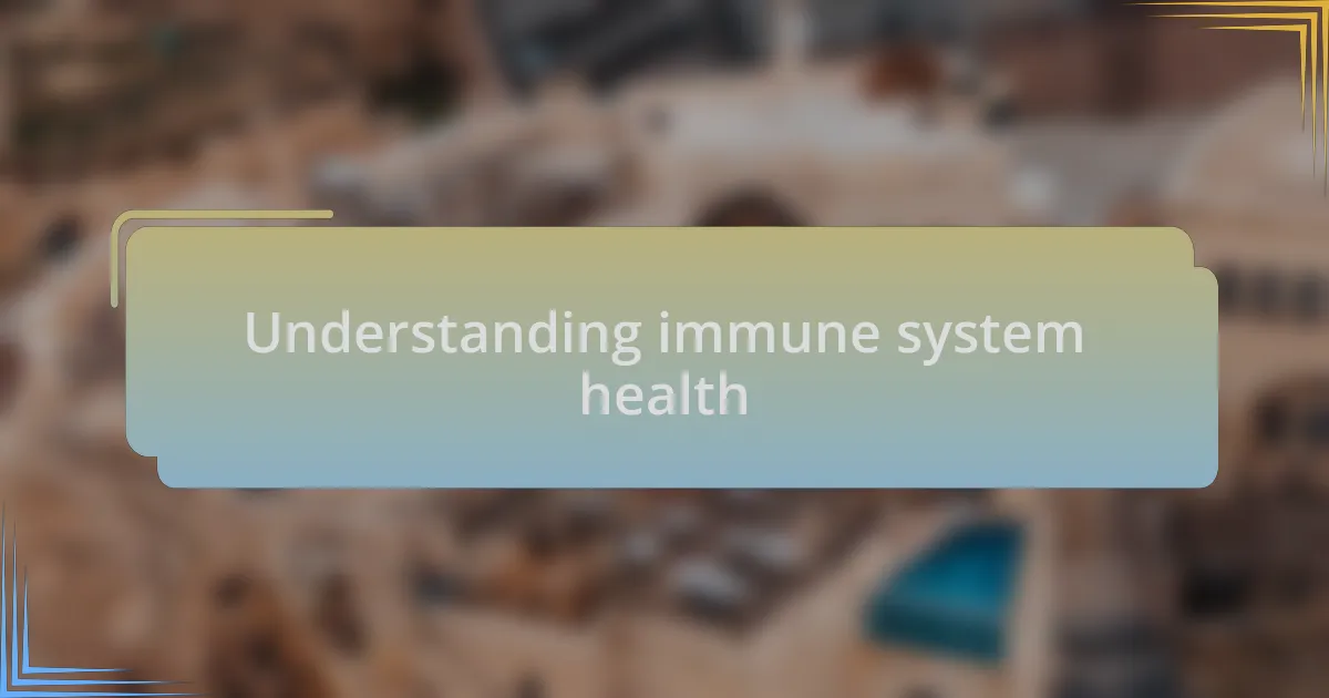 Understanding immune system health