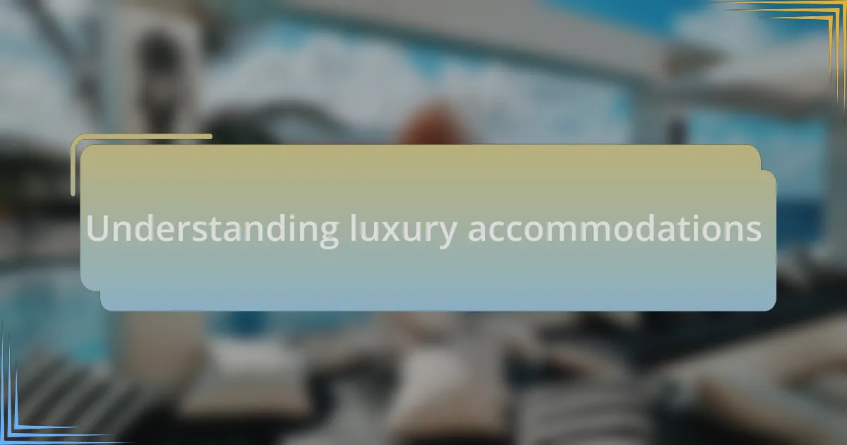 Understanding luxury accommodations