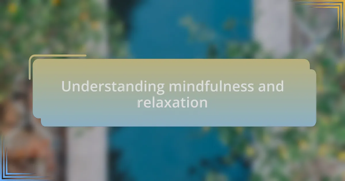 Understanding mindfulness and relaxation